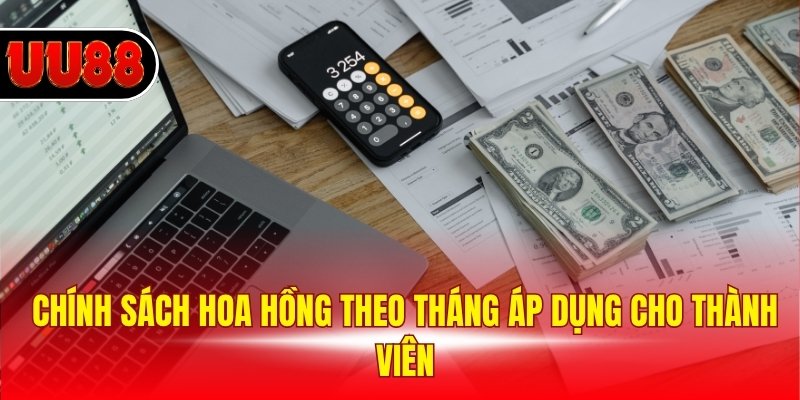 Chính sách hoa hồng theo tháng áp dụng cho thành viên