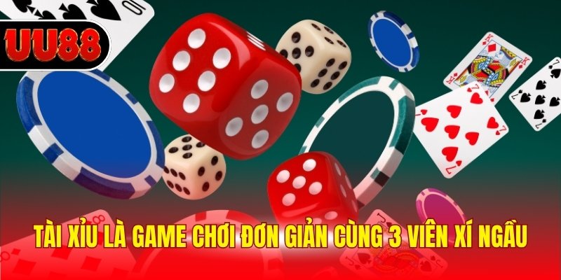Tài xỉu là game chơi đơn giản cùng 3 viên xí ngầu